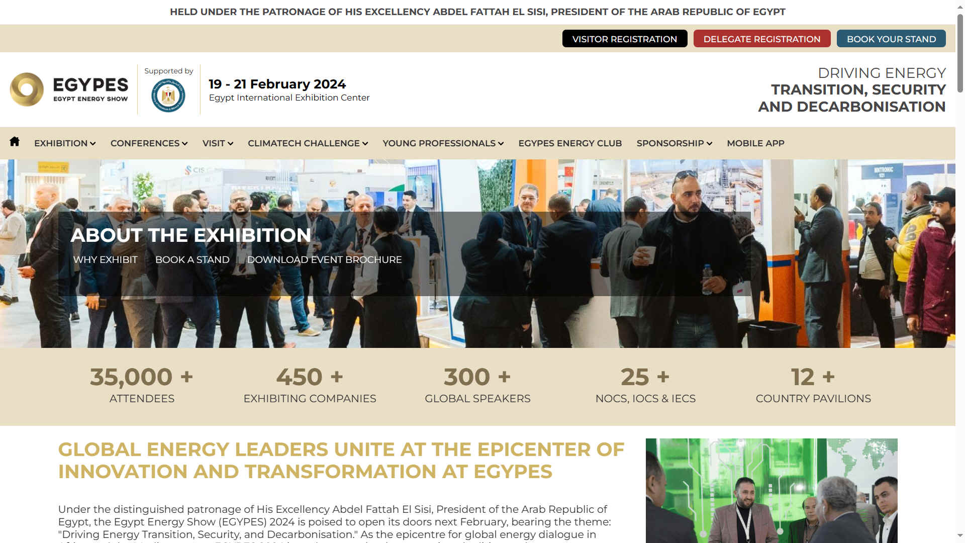 EGYPES 2024 is set to steer thought leadership in climate-conscious and sustainable energy production, highlighting the multitude of opportunities that arise from a responsible energy transition. Anticipating participation from over 35,000 attendees and 2,200 delegates. Gain direct access to the primary stakeholders involved in the region�s upcoming projects investing more than $1 billion in the oil and natural gas sector in the Western Desert region of Egypt.